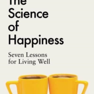 The Science Of Happiness Seven Lessons For Living Well
