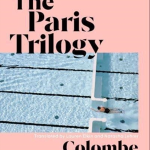 The Paris Trilogy A Life In Three Stories