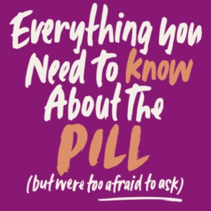 Everything You Need To Know About The Pill But Were Too Afra