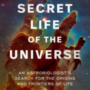 The Secret Life of The Universe An Astrobiologist's Search F
