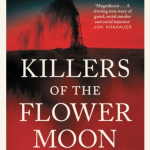 Killers Of The Flower Moon Oil, Money, Murder And The Birth