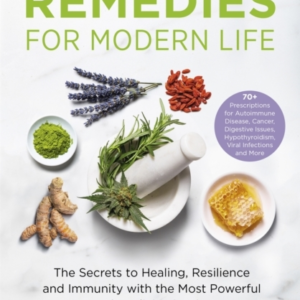 Ancient Remedies For Modern Life From The Bestselling Author