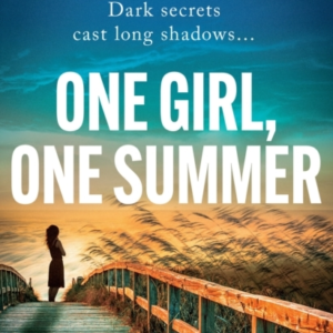 One Girl, One Summer An Emotional Pageturner With Dark Secre