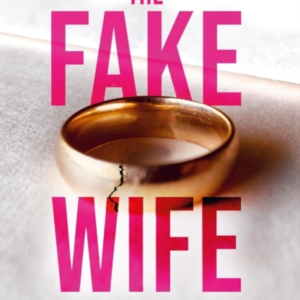 The Fake Wife An Absolutely Gripping Psychological Thriller