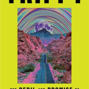 Trippy The Peril And Promise Of Medicinal Psychedelics