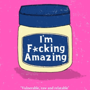 I'M F*Cking Amazing The Shocking, Fresh, Funny Debut Novel Y