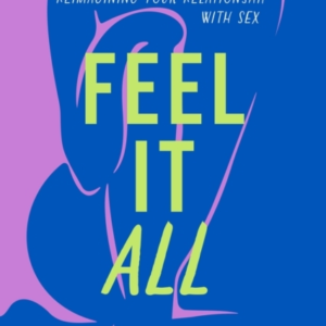 Feel It All A Therapist's Guide To Reimagining Your Relation