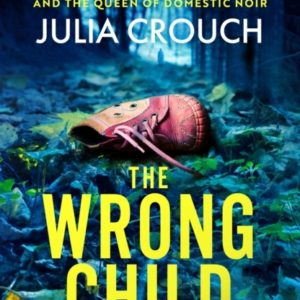 The Wrong Child The Jaw Dropping And Twisty New Thriller Abo