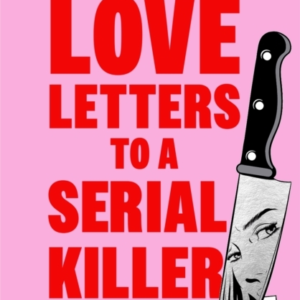 Love Letters To A Serial Killer This YearâS Most Unmissable