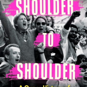Shoulder To Shoulder A Queer History Of Solidarity, Coalitio