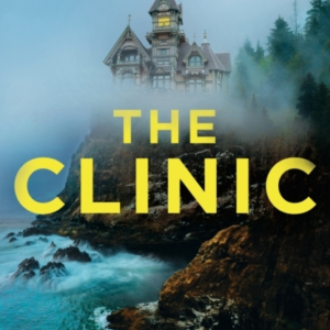 The Clinic The Compulsive New Thriller From The Critically A
