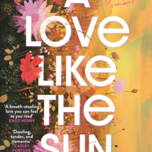 A Love Like The Sun The Tender And Unforgettable Romantic De