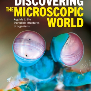 Discovering The Microscopic World A Guide To The Incredible