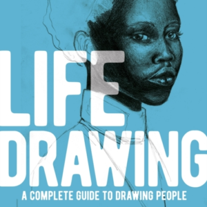 Life Drawing A Complete Guide To Drawing People