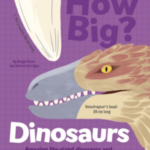 How Big? Dinosaurs Amazing Life-Sized Dinosaurs And Other Cr