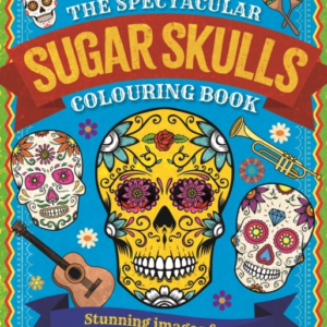 The Spectacular Sugar Skulls Colouring Book Stunning Images