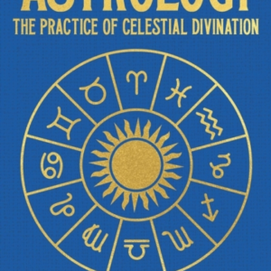 Astrology The Practice Of Celestial Divination