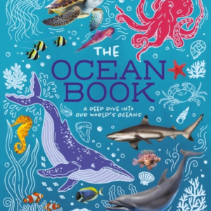 The Ocean Book A Deep Dive Into Our World's Oceans
