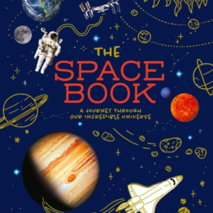 The Space Book A Journey Through Our Incredible Universe