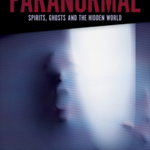 True Tales Of The Paranormal Spirits, Ghosts And The Hidden