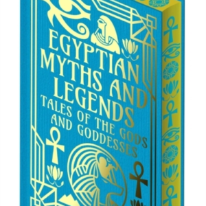 Egyptian Myths And Legends Tales Of The Gods And Goddesses