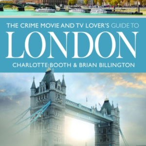 The Crime Movie And Tv Lover's Guide To London