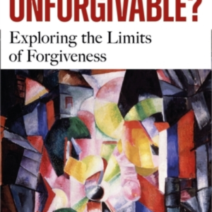 Unforgivable? Exploring The Limits Of Forgiveness