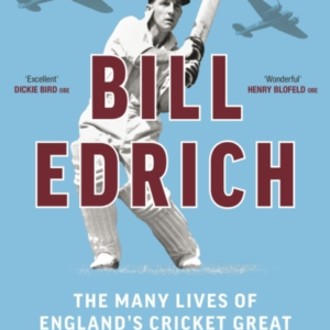 Bill Edrich The Many Lives Of England's Cricket Great