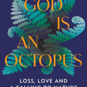 God Is An Octopus Loss, Love And A Calling To Nature