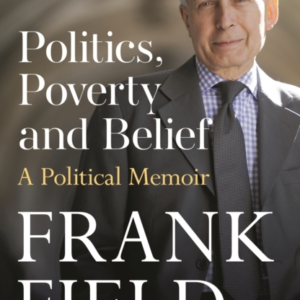Politics, Poverty And Belief A Political Memoir
