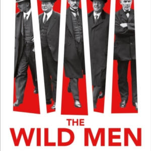 The Wild Men The Remarkable Story Of Britain's First Labour