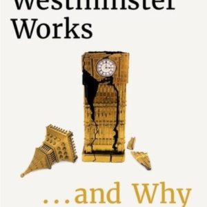 How Westminster Works . . . And Why It Doesn'T The Instant S
