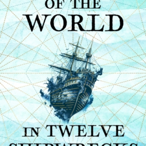 A History of The World In Twelve Shipwrecks