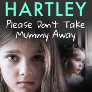 Please Don'T Take Mummy Away The True Story Of Two Sisters L