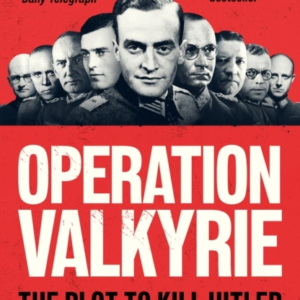 Operation Valkyrie The Plot To Kill Hitler