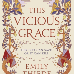 This Vicious Grace The Romantic, Unforgettable Fantasy Debut