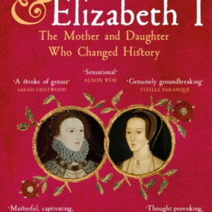 Anne Boleyn & Elizabeth I The Mother And Daughter Who Change