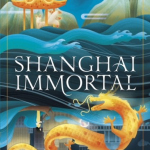 Shanghai Immortal A Richly Told Romantic Fantasy Novel Set I