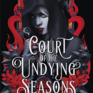 Court Of The Undying Seasons A Deliciously Dark Romantic Fan