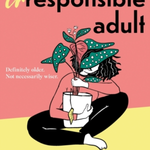 Irresponsible Adult Warm And Witty, This Is The Perfect Nove