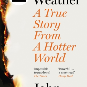 Fire Weather A True Story From A Hotter World - Winner Of Th