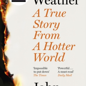 Fire Weather A True Story From A Hotter World - Winner Of Th