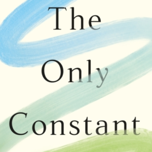 The Only Constant A Guide To Embracing Change And Leading An