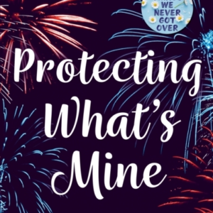 Protecting WhatâS Mine The Stunning Small Town Love Story Fr