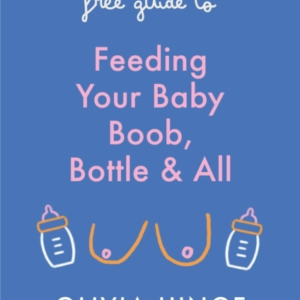 A Judgement-Free Guide To Feeding Your Baby Boob, Bottle And