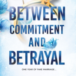 Between Commitment And Betrayal A Dark, Fake-Dating Romance