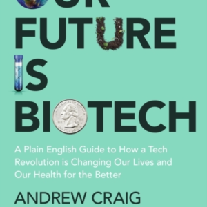 Our Future Is Biotech A Plain English Guide To How A Tech Re