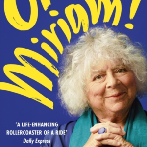 Oh Miriam! Stories From An Extraordinary Life