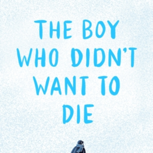 The Boy Who Didn'T Want To Die