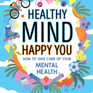 Healthy Mind, Happy You: How To Take Care Of Your Mental Hea